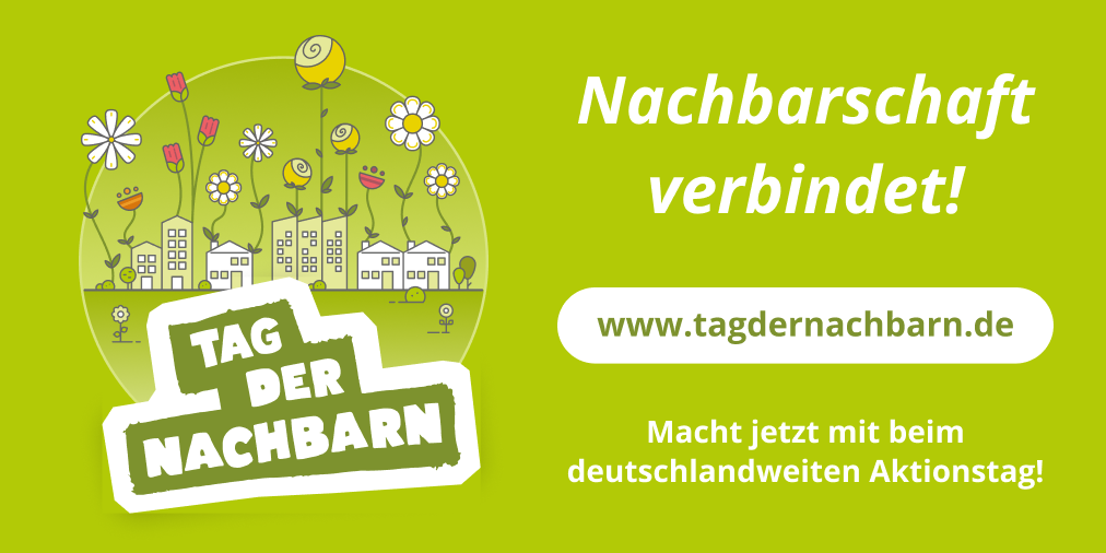 Tag der Nachbarn, Nachbarschaft verbindet. Weitere Informationen gibt es unter www.tagdernachbarn.de